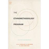 The Ethnomethodology Program Legacies and Prospects by Maynard, Douglas W.; Heritage, John, 9780190854416