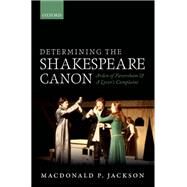 Determining the Shakespeare Canon Arden of Faversham and A Lover's Complaint by Jackson, MacDonald P., 9780198704416