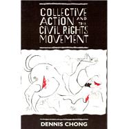 Collective Action and the Civil Rights Movement by Chong, Dennis, 9780226104416