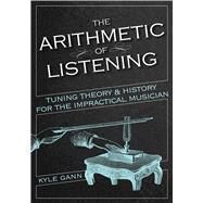 The Arithmetic of Listening by Gann, Kyle, 9780252084416