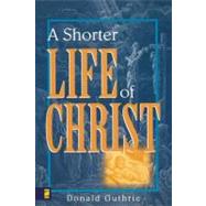 Shorter Life of Christ, A by Donald Guthrie, 9780310254416
