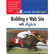 Building a Web Site with Ajax Visual QuickProject Guide by Ullman, Larry, 9780321524416
