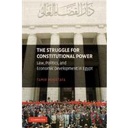 The Struggle for Constitutional Power: Law, Politics, and Economic Development in Egypt by Tamir Moustafa, 9780521124416