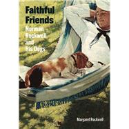 Faithful Friends Norman Rockwell and His Dogs by Rockwell, Margaret, 9780789214416