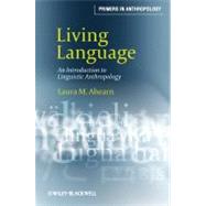 Living Language : An Introduction to Linguistic Anthropology by Ahearn, Laura M., 9781405124416