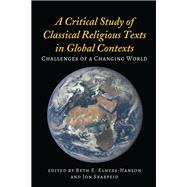 A Critical Study of Classical Religious Texts in Global Contexts by Elness-hanson, Beth E.; Skarpeid, Jon, 9781433154416