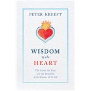 Wisdom of the Heart by Kreeft, Peter, 9781505114416