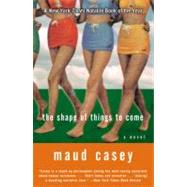 The Shape of Things to Come by CASEY MAUD, 9780060084417