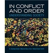 In Conflict and Order Understanding Society by Eitzen, D. Stanley; Zinn, Maxine Baca; Smith, Kelly Eitzen, 9780205854417