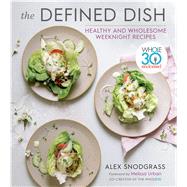 The Defined Dish by Snodgrass, Alex; Kilpatrick, Kristen; Urban, Melissa Hartwig, 9780358004417