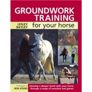 Groundwork Training for Your Horse by Bayley, Lesley, 9780715324417