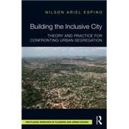Building the Inclusive City: Theory and Practice for Confronting Urban Segregation by Espino; Nilson Ariel, 9781138814417