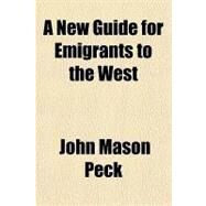 A New Guide for Emigrants to the West by Peck, John Mason, 9781153804417