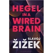 Hegel in a Wired Brain by Žižek, Slavoj, 9781350124417