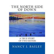 The North Side of Down by Bailey, Nancy J.; Bailey, Amanda, 9781505274417