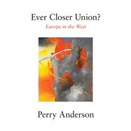 Ever Closer Union? Europe in the West by Anderson, Perry, 9781839764417