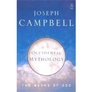 Occidental Mythology Vol. 3 : The Masks of God, Volume III by Campbell, Joseph, 9780140194418