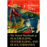 The Oxford Handbook of Peacebuilding, Statebuilding, and Peace Formation by Richmond, Oliver P.; Visoka, Gzim, 9780190904418
