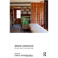 Space Unveiled: Invisible Cultures in the Design Studio by Jackson Bell; Carla, 9780415724418