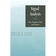 Signal Analysis Time, Frequency, Scale, and Structure by Allen, Ronald L.; Mills, Duncan, 9780471234418
