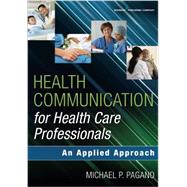 Health Communication for Health Care Professionals: An Applied Approach by Pagano, Michael P., Ph.D., 9780826124418