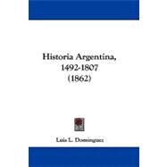 Historia Argentina, 1492-1807 by Dominguez, Luis L., 9781104214418