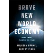 Brave New World Economy Global Finance Threatens Our Future by Hankel, Wilhelm; Isaak, Robert, 9781118004418