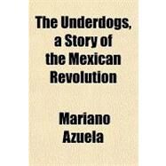 The Underdogs by Azuela, Mariano, 9781153724418
