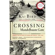 Crossing Mandelbaum Gate Coming of Age Between the Arabs and Israelis, 1956-1978 by Bird, Kai, 9781416544418