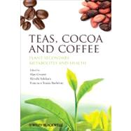 Teas, Cocoa and Coffee Plant Secondary Metabolites and Health by Crozier, Alan; Ashihara, Hiroshi; Toms-Barbran, Francisco, 9781444334418