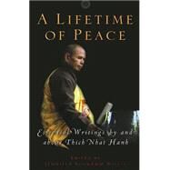 A Lifetime of Peace Essential Writings by and about Thich Nhat Hanh by Willis, Jennifer Schwamm, 9781569244418