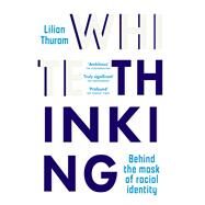 White Thinking Behind the mask of racial identity by Thuram, Lilian; Murphy, David; Loingsigh, Aedn N; Johnston, Cristina, 9781915054418