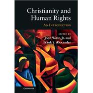 Christianity and Human Rights: An Introduction by Edited by John Witte, Jr , Frank S. Alexander, 9780521194419