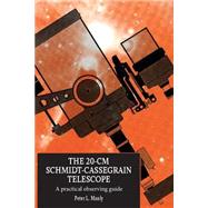 The 20-cm Schmidt-Cassegrain Telescope: A Practical Observing Guide by Peter L. Manly, 9780521644419