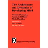Architecture and Dynamics of Developing Mind Experiential Structuralism As a Frame for Unifying Cognitive Development Theories by Demetriou, Andreas; Efklides, Anastasia; Platsidou, Maria; Campbell, Robert L., 9780631224419