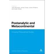 Postanalytic and Metacontinental Crossing Philosophical Divides by Reynolds, Jack; Chase, James; Mares, Ed; Williams, James, 9780826424419