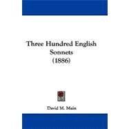 Three Hundred English Sonnets by Main, David M., 9781104444419