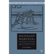 Manmade Marvels in Medieval Culture and Literature by Lightsey, Scott, 9781403974419