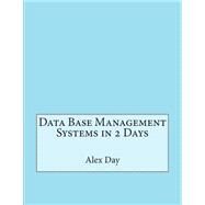 Data Base Management Systems in 2 Days by Day, Alex A.; London College of Information Technology, 9781508534419