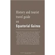 History and Tourist Travel Guide on Equatorial Guinea by Jerry, Sampson; Jones, Anderson; Kumana, Morgan; Tinge, Simion; Odinga, Maklele, 9781522914419