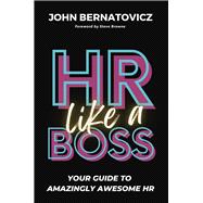 HR Like a Boss Your Guide to Amazingly Awesome HR by Bernatovicz, John, 9781586444419