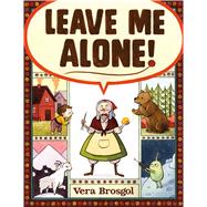 Leave Me Alone! by Brosgol, Vera; Brosgol, Vera, 9781626724419