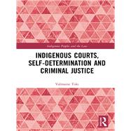 Indigenous Courts, Self-determination and Criminal Justice by Toki, Valmaine, 9780367404420