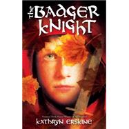 The Badger Knight by Erskine, Kathryn, 9780545464420
