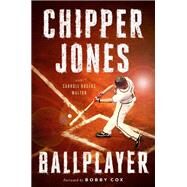 Ballplayer by Jones, Chipper; Walton, Carroll Rogers (CON); Cox, Bobby, 9781101984420