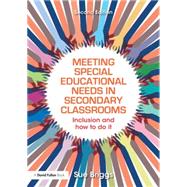 Meeting Special Educational Needs in Secondary Classrooms: Inclusion and how to do it by Briggs; Sue, 9781138854420