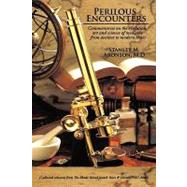 Perilous Encounters : Commentaries on the evolution, art and science of medicine from ancient to modern Times by Aronson, Stanley M., M.D., 9781449024420