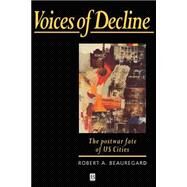 Voices of Decline The Postwar Fate of US Cities by Beauregard, Robert A., 9781557864420
