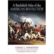 A Battlefield Atlas of the American Revolution by Symonds, Craig L.; Clipson, William J., 9781611214420