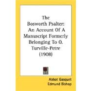 Bosworth Psalter : An Account of A Manuscript Formerly Belonging to O. Turville-Petre (1908) by Gasquet, Abbot; Bishop, Edmund; Toke, Leslie Alexander, 9780548734421